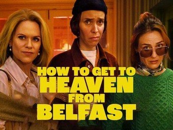 How to Get to Heaven from Belfast